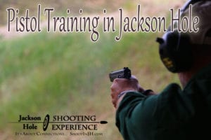 Pistol Training in Jackson Hole - Pistol Lessons