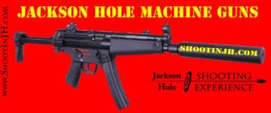 Shoot machine guns in Jackson Hole
